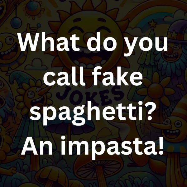 What do you call fake spaghetti_ An impasta!