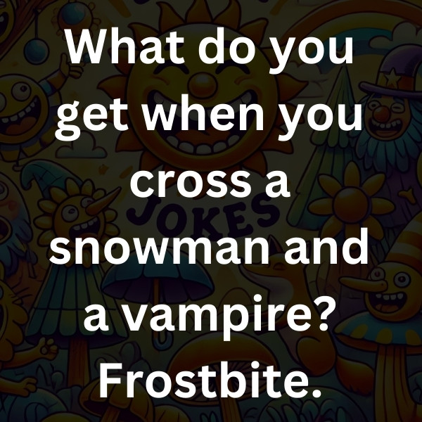 What do you get when you cross a snowman and a vampire_ Frostbite (3)