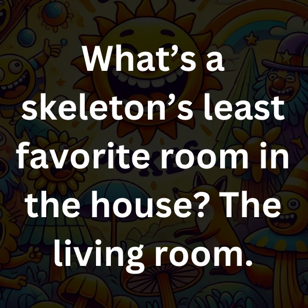 What’s a skeleton’s least favorite room in the house_ The living room