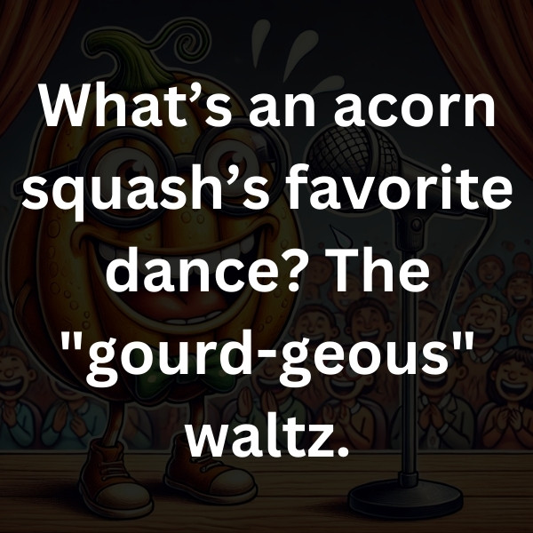 What’s an acorn squash’s favorite dance_ The _gourd-geous_ waltz