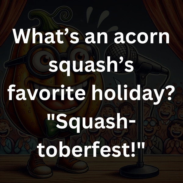 What’s an acorn squash’s favorite holiday_ _Squash-toberfest!