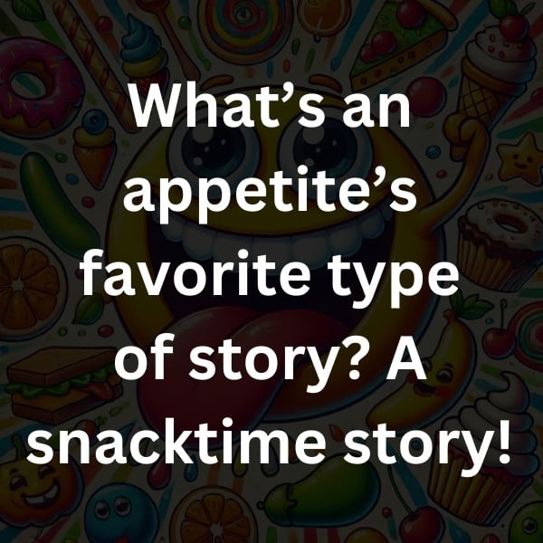 What’s an appetite’s favorite type of story_ A snacktime story!