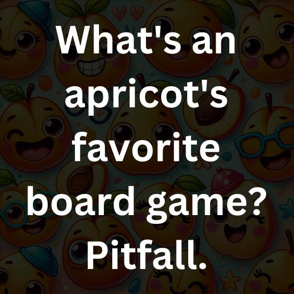 What's an apricot's favorite board game_ Pitfall