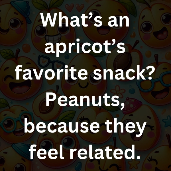 What’s an apricot’s favorite snack_ Peanuts, because they feel related
