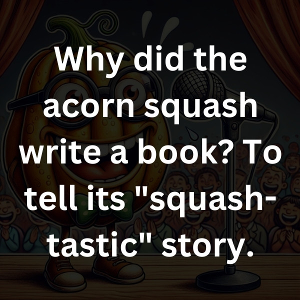 Why did the acorn squash write a book_ To tell its _squash-tastic_ story