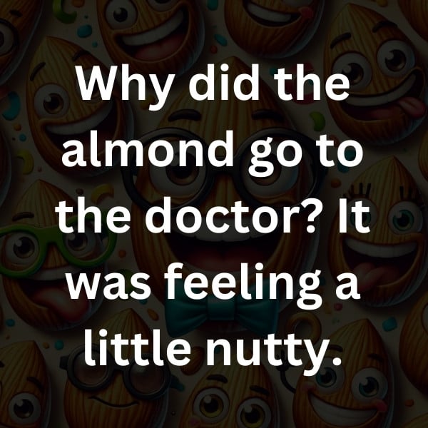 Why did the almond go to the doctor_ It was feeling a little nutty