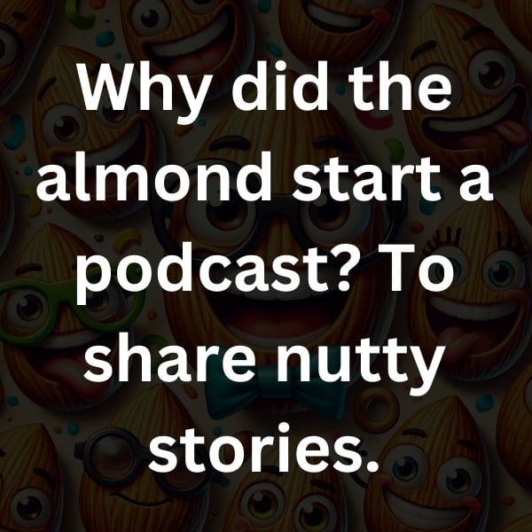 Why did the almond start a podcast_ To share nutty stories