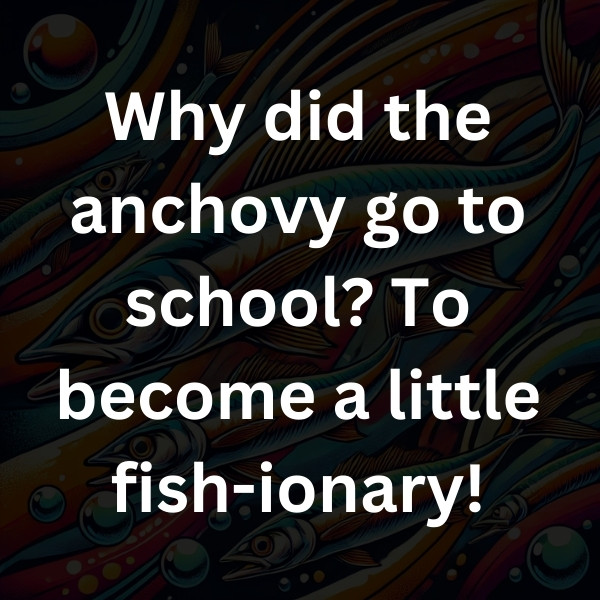 Why did the anchovy go to school_ To become a little fish-ionary!