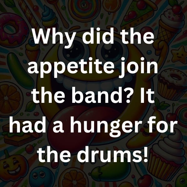 Why did the appetite join the band It had a hunger for the drums!