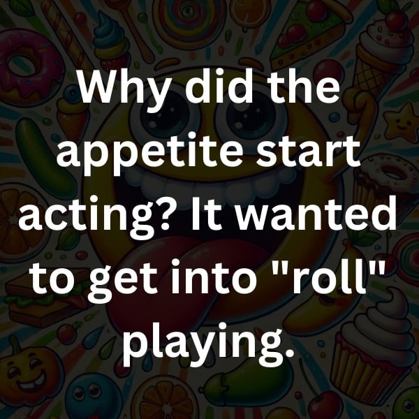 Why did the appetite start acting_ It wanted to get into _roll_ playing