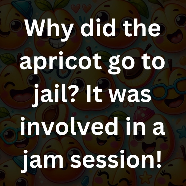 Why did the apricot go to jail_ It was involved in a jam session!