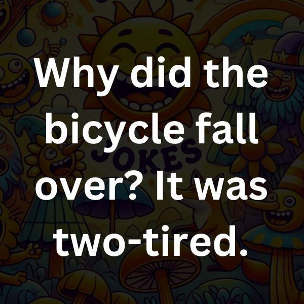 Why did the bicycle fall over_ It was two-tired