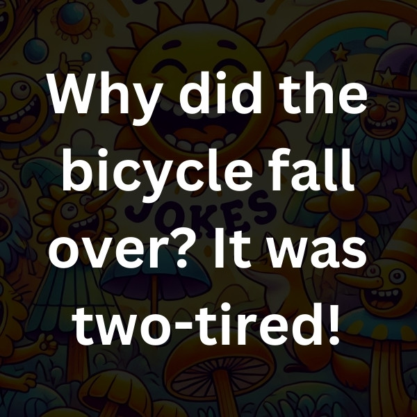 Why did the bicycle fall over_ It was two-tired!