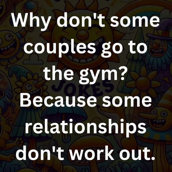 Why don't some couples go to the gym_ Because some relationships don't work out