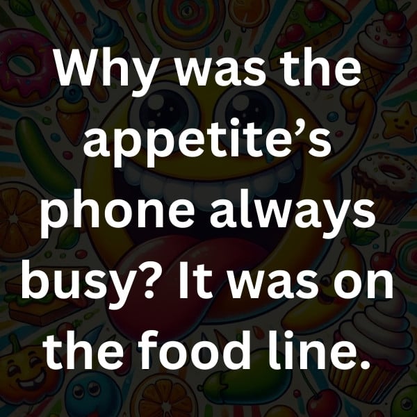 Why was the appetite’s phone always busy_ It was on the food line