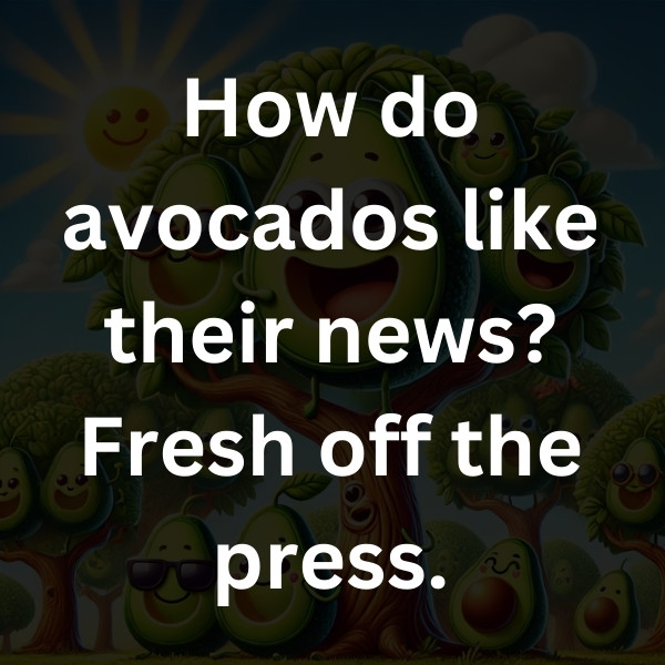 How do avocados like their news_ Fresh off the press