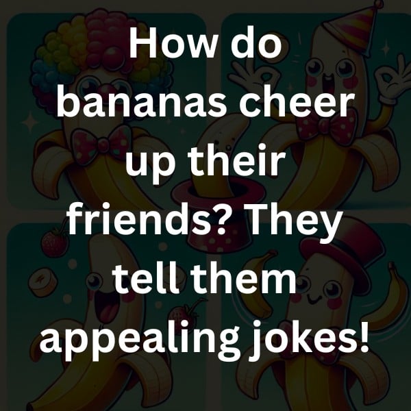 How do bananas cheer up their friends? They tell them appealing jokes!