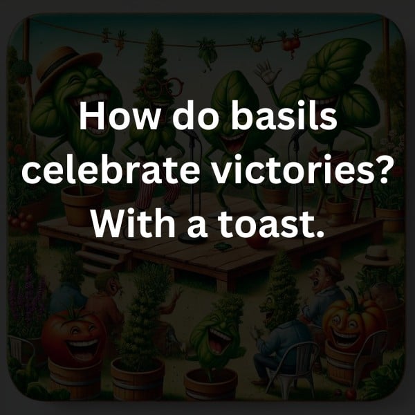 How do basils celebrate victories? With a toast.