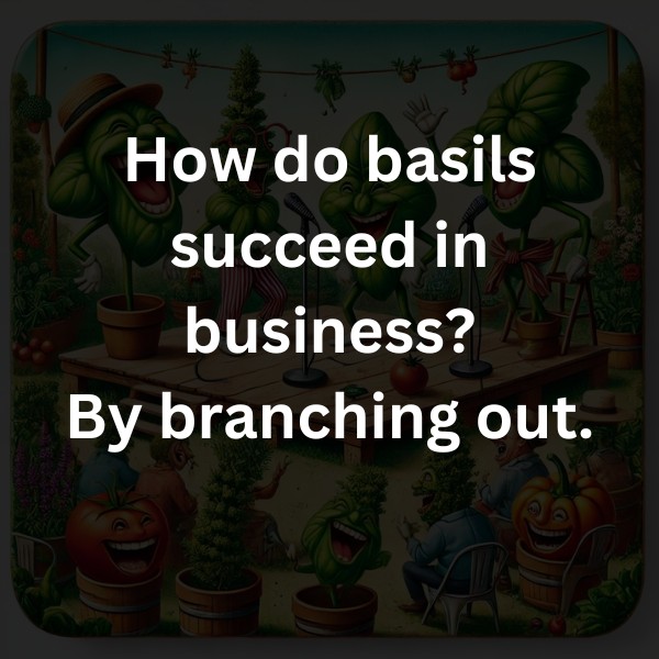 How do basils succeed in business? By branching out.