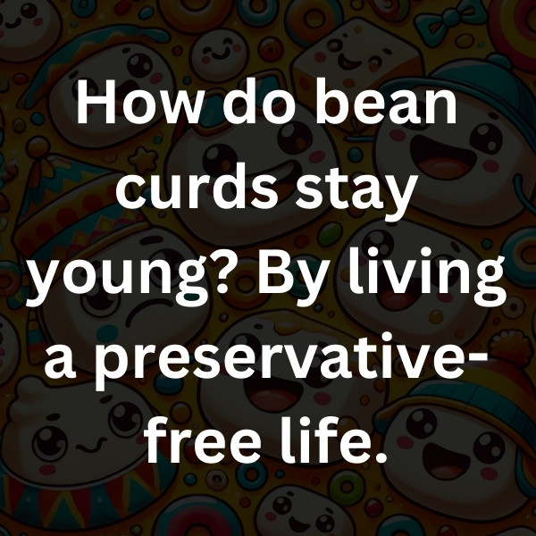 How do bean curds stay young_ By living a preservative-free life