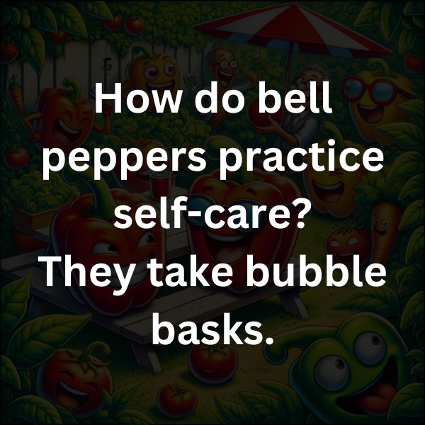 How do bell peppers practice self-care? They take bubble basks.