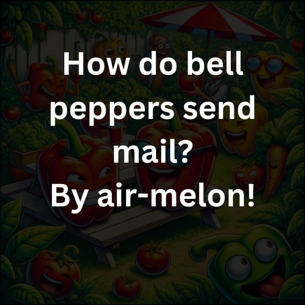 How do bell peppers send mail? By air-melon!