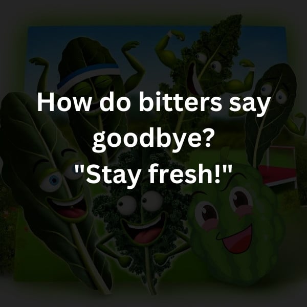 How do bitters say goodbye? "Stay fresh!"