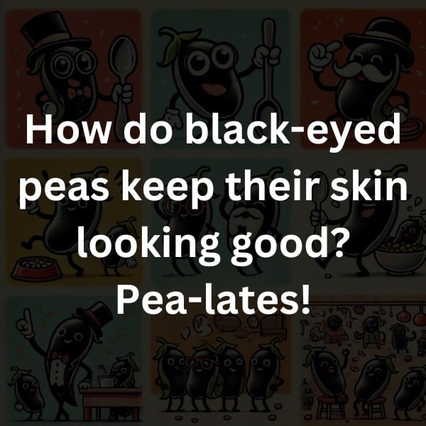 How do black-eyed peas keep their skin looking good? Pea-lates!