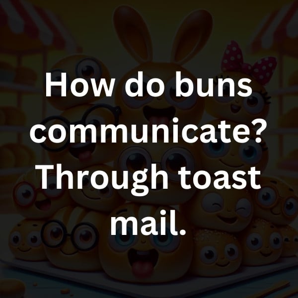 How do buns communicate_ Through toast mail