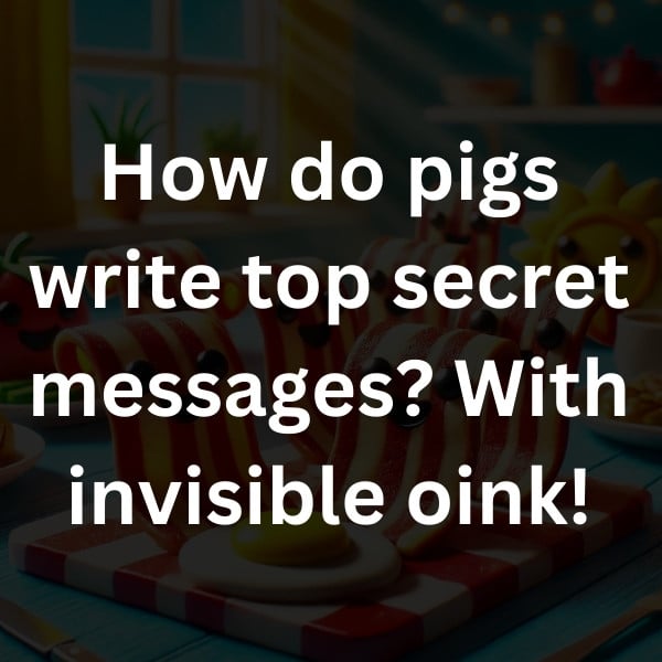 How do pigs write top secret messages_ With invisible oink!