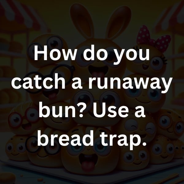 How do you catch a runaway bun_ Use a bread trap