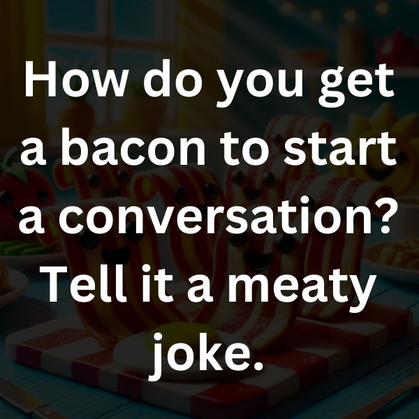 How do you get a bacon to start a conversation_ Tell it a meaty joke