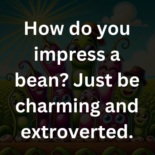 How do you impress a bean_ Just be charming and extroverted