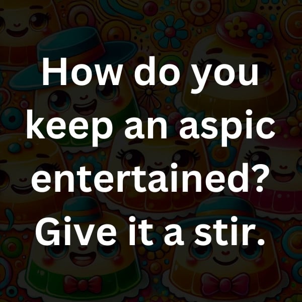 How do you keep an aspic entertained_ Give it a stir