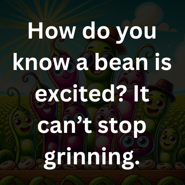 How do you know a bean is excited_ It can’t stop grinning
