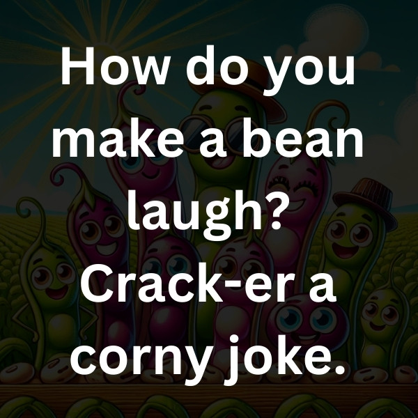 How do you make a bean laugh_ Crack-er a corny joke