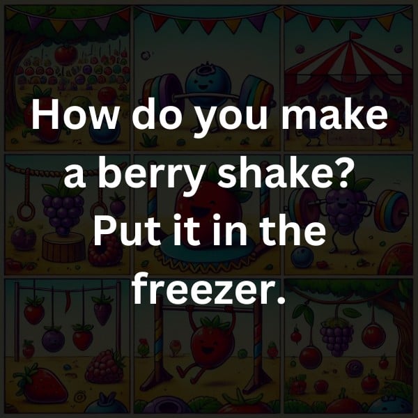 How do you make a berry shake? Put it in the freezer.