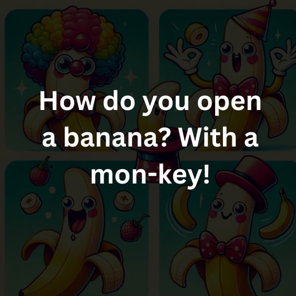 How do you open a banana? With a mon-key!