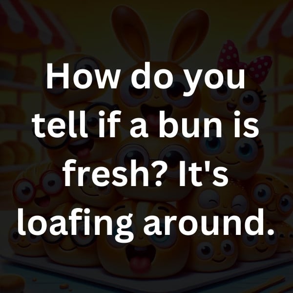 How do you tell if a bun is fresh_ It's loafing around