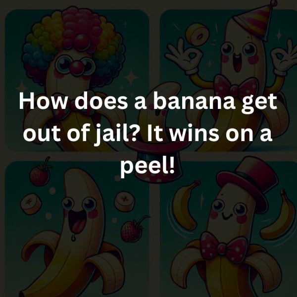 How does a banana get out of jail? It wins on a peel!