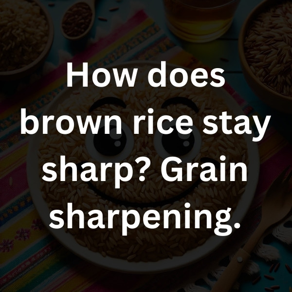 How does brown rice stay sharp_ Grain sharpening