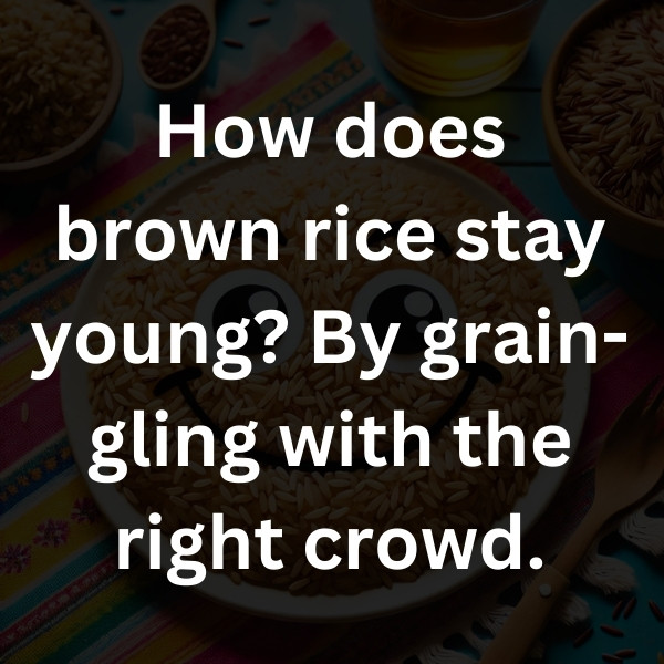 How does brown rice stay young_ By grain-gling with the right crowd