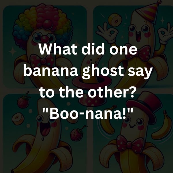 What did one banana ghost say to the other? "Boo-nana!"