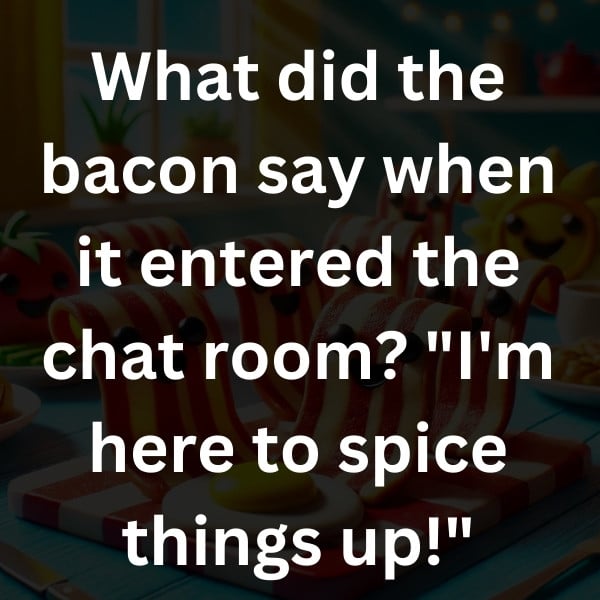 What did the bacon say when it entered the chat room_ _I'm here to spice things up!