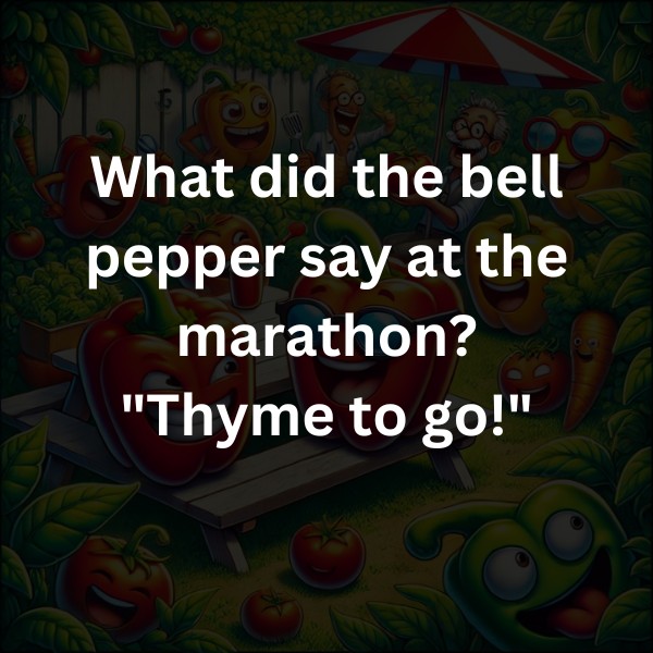 What did the bell pepper say at the marathon? "Thyme to go!"