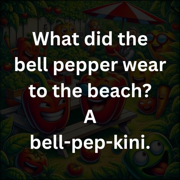 What did the bell pepper wear to the beach? A bell-pep-kini.