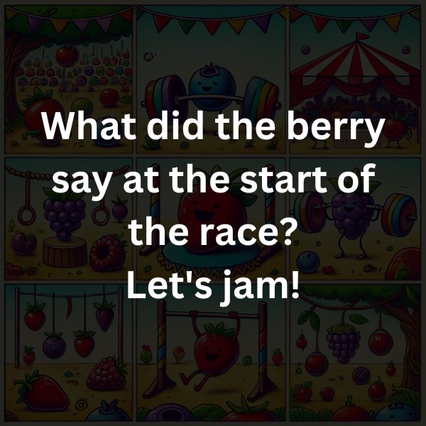 What did the berry say at the start of the race? Let's jam!