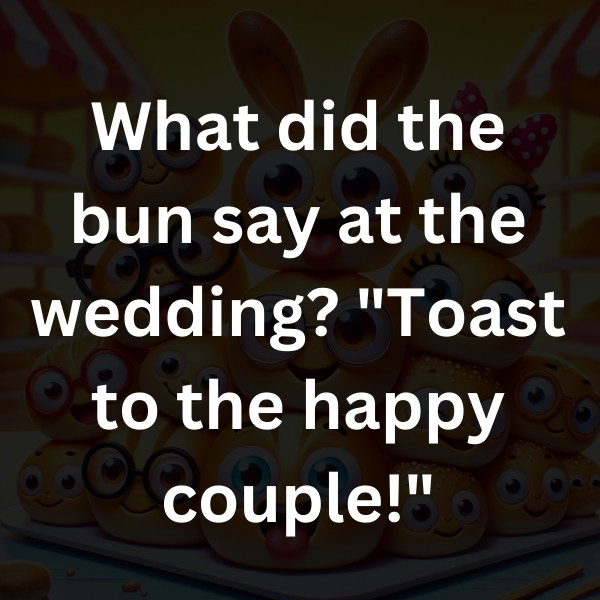 What did the bun say at the wedding_ _Toast to the happy couple!