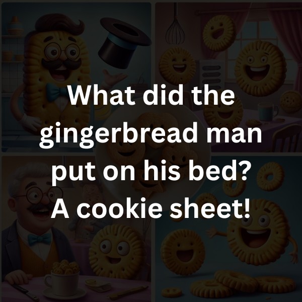 What did the gingerbread man put on his bed? A cookie sheet!