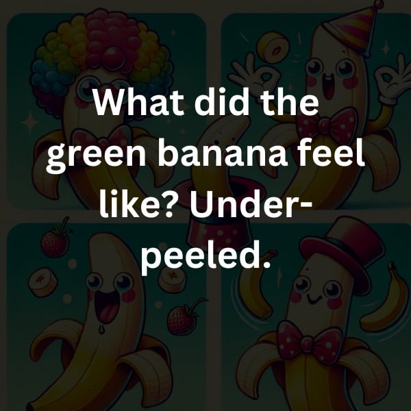 What did the green banana feel like? Under-peeled.